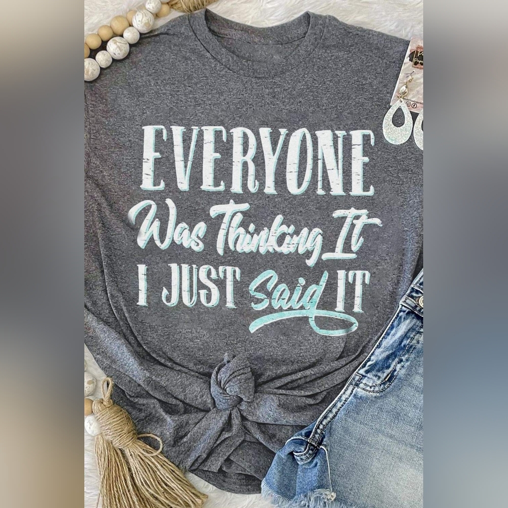 Everyone Was Thinking It I Just Said It Tees New with Tags